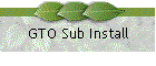 GTO Sub Install